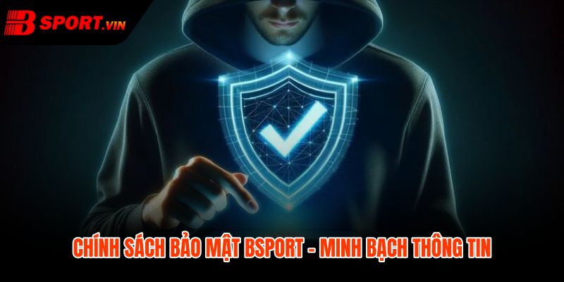 Chính Sách Bảo Mật 1 Chính sách bảo mật Bsport và quyền kiểm soát dữ liệu cá nhân